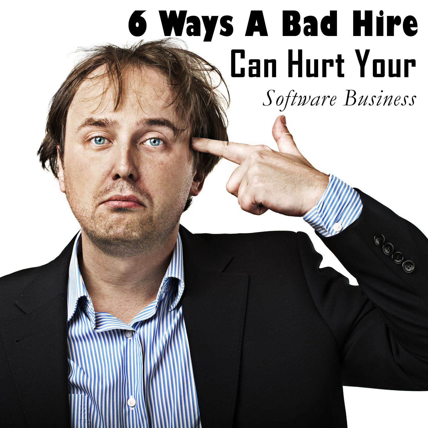 6 ways a bad hire can hurt your software business
