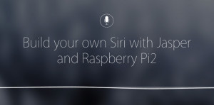 Build your own Siri with Raspberry Pi2 and Jasper