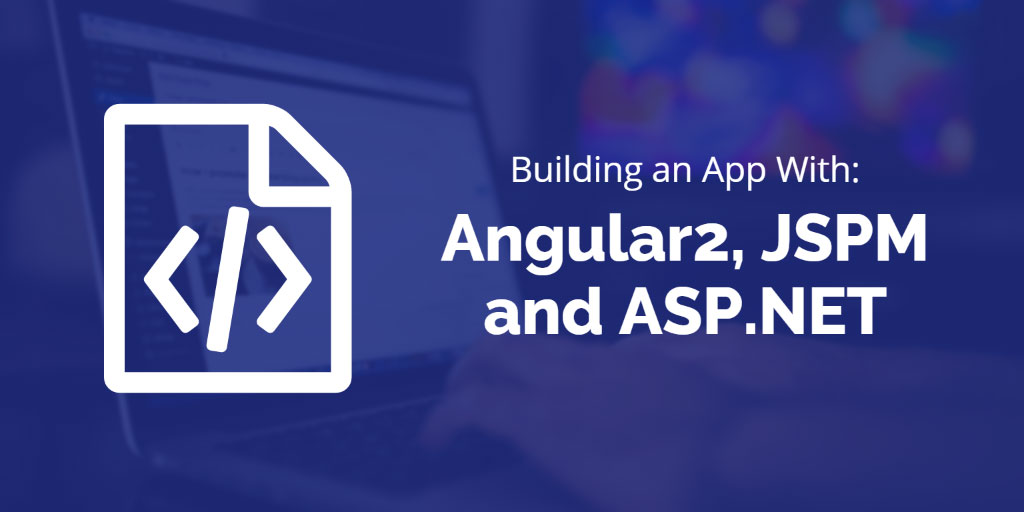 Angular2 tutorial: How to build an app with Angular2, JSPM and ASP.NET