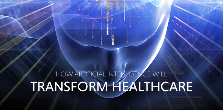 How Artificial Intelligence Will Transform Healthcare